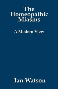 Cover image for The Homeopathic Miasms: A Modern View