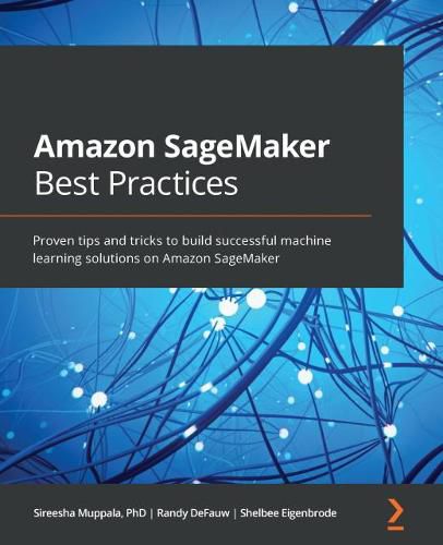 Cover image for Amazon SageMaker Best Practices: Proven tips and tricks to build successful machine learning solutions on Amazon SageMaker