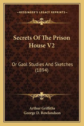 Cover image for Secrets of the Prison House V2: Or Gaol Studies and Sketches (1894)