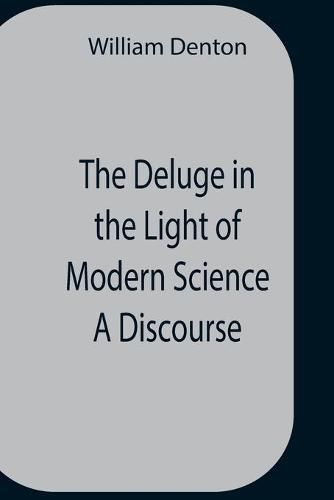 The Deluge In The Light Of Modern Science A Discourse