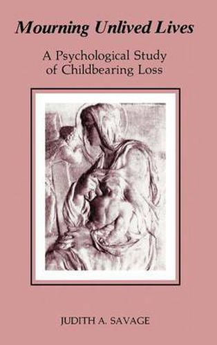 Cover image for Mourning Unlived Lives: A Psychological Study of Childbearing Loss