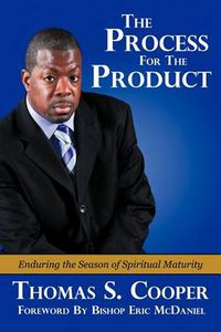 Cover image for The Process for the Product: Enduring the Season of Spiritual Maturity