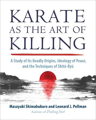 Karate as the Art of Killing: A Study of its Deadly Origins, Ideology of Peace, and the Techniques of Shito-Ry u