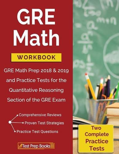 Cover image for GRE Math Workbook: GRE Math Prep 2018 & 2019 and Practice Tests for the Quantitative Reasoning Section of the GRE Exam