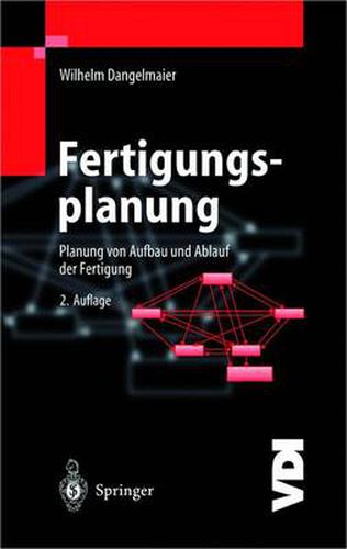 Cover image for Fertigungsplanung: Planung von Aufbau und Ablauf der Fertigung Grundlagen, Algorithmen und Beispiele