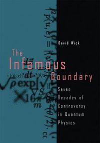Cover image for The Infamous Boundary: Seven Decades of Controversy in Quantum Physics