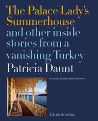 Cover image for The Palace Lady's Summerhouse and other inside stories from a vanishing Turkey