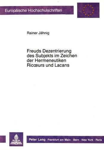 Cover image for Freuds Dezentrierung Des Subjekts Im Zeichen Der Hermeneutiken Ricoeurs Und Lacans