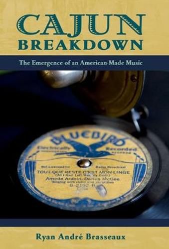 Cover image for Cajun Breakdown: The Emergence of an American-Made Music