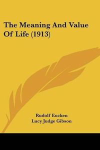 Cover image for The Meaning and Value of Life (1913)