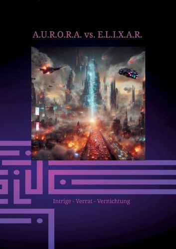 Cover image for A.U.R.O.R.A. vs. E.L.I.X.A.R. Intrige - Verrat - Vernichtung