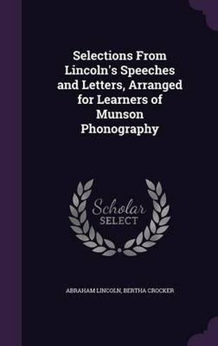 Cover image for Selections from Lincoln's Speeches and Letters, Arranged for Learners of Munson Phonography