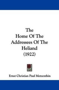 Cover image for The Home of the Addressees of the Heliand (1922)