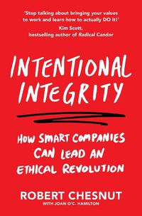 Cover image for Intentional Integrity: How Smart Companies Can Lead an Ethical Revolution - and Why That's Good for All of Us
