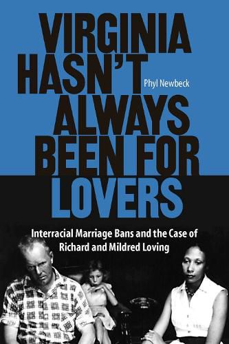Cover image for Virginia Hasn't Always Been for Lovers: Interracial Marriage Bans and the Case of Richard and Mildred Loving