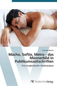 Cover image for Macho, Softie, Metro - das Mannerbild in Publikumszeitschriften