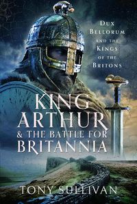 Cover image for King Arthur and the Battle for Britannia