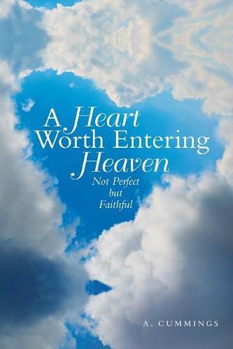 Cover image for A Heart Worth Entering Heaven: Not Perfect but Faithful