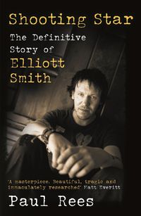 Cover image for Shooting Star: The Definitive Story of Elliott Smith