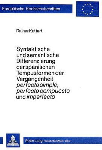 Cover image for Syntaktische Und Semantische Differenzierung Der Spanischen Tempusformen Der Vergangenheit Perfecto Simple, Perfecto Compuesto Und Imperfecto