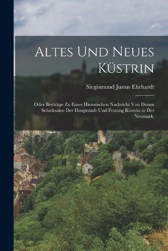 Cover image for Altes und neues Kuestrin