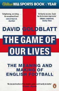 Cover image for The Game of Our Lives: The Meaning and Making of English Football