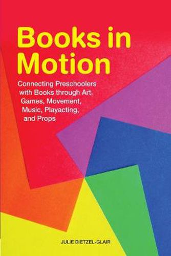 Cover image for Books in Motion: Connecting Preschoolers with Books through Art, Games, Movement, Music, Playacting, and Props