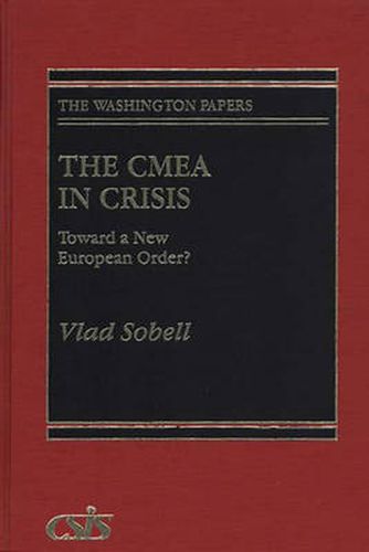 Cover image for The CMEA in Crisis: Toward a New European Order?