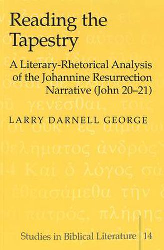 Cover image for Reading the Tapestry: A Literary-Rhetorical Analysis of the Johannine Resurrection Narrative (John 20-21)