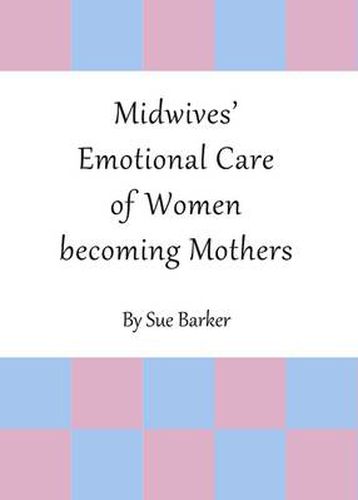 Cover image for Midwives' Emotional Care of Women becoming Mothers