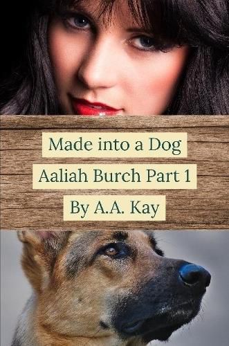 Made Into a Dog: Aaliah Burch Part 1