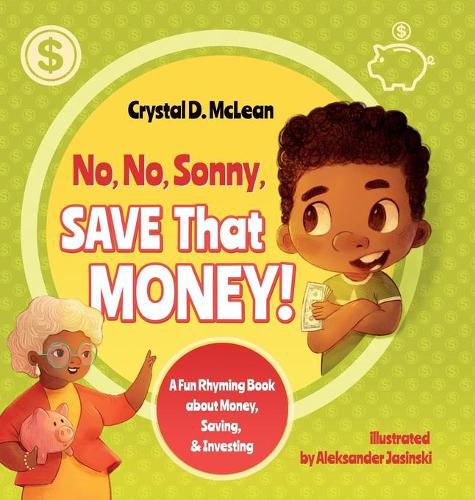 Cover image for No, No, Sonny, Save That Money! A Fun Rhyming Book about Money, Saving, & Investing