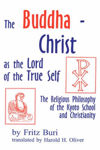 Cover image for Buddha-Christ as the Lord of the True Self: The Religious Philosophy of the Kyoto School and Christianity