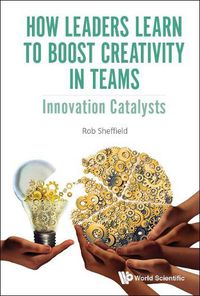 Cover image for How Leaders Learn To Boost Creativity In Teams: Innovation Catalysts