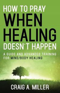 Cover image for How to Pray When Healing Doesn't Happen