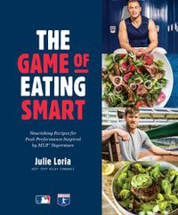 Cover image for The Game of Eating Smart: Nourishing Recipes for Peak Performance Inspired by MLB Superstars