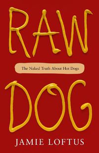 Cover image for Raw Dog: The Many Histories of Hot Dogs