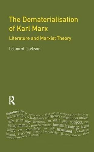 Cover image for The Dematerialisation of Karl Marx: Literature and Marxist Theory