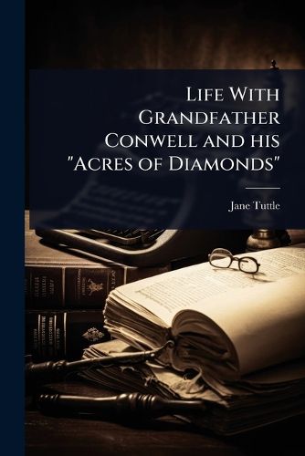 Cover image for Life With Grandfather Conwell and his "Acres of Diamonds"
