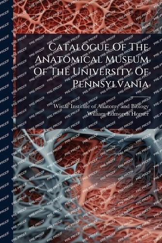 Cover image for Catalogue Of The Anatomical Museum Of The University Of Pennsylvania