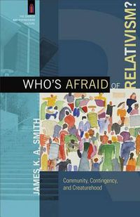 Cover image for Who"s Afraid of Relativism? - Community, Contingency, and Creaturehood