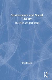 Cover image for Shakespeare and Social Theory: The Play of Great Ideas