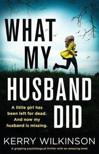 Cover image for What My Husband Did: A gripping psychological thriller with an amazing twist