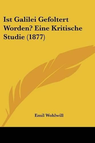 Ist Galilei Gefoltert Worden? Eine Kritische Studie (1877)