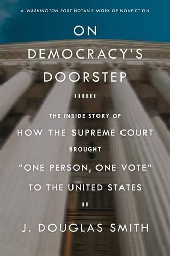 Cover image for On Democracy's Doorstep: The Inside Story of How the Supreme Court Brought  one Person, One Vote  to the United States