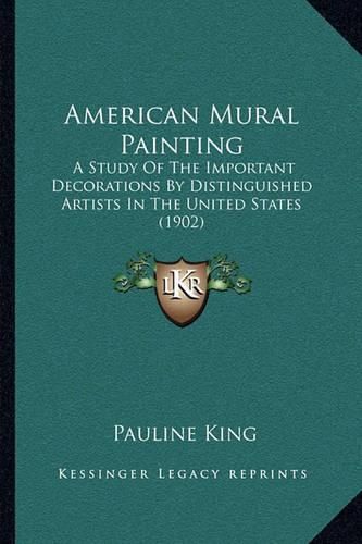 Cover image for American Mural Painting: A Study of the Important Decorations by Distinguished Artists in the United States (1902)
