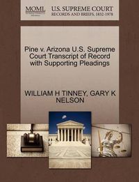 Cover image for Pine V. Arizona U.S. Supreme Court Transcript of Record with Supporting Pleadings
