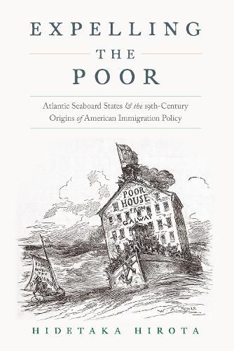 Cover image for Expelling the Poor: Atlantic Seaboard States and the Nineteenth-Century Origins of American Immigration Policy