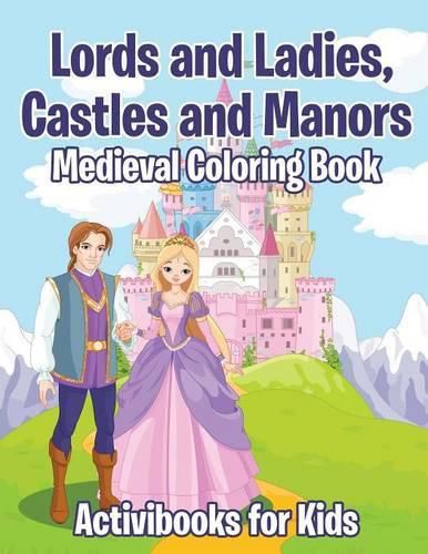 Cover image for Lords and Ladies, Castles and Manors Medieval Coloring Book