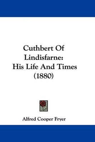 Cuthbert of Lindisfarne: His Life and Times (1880)